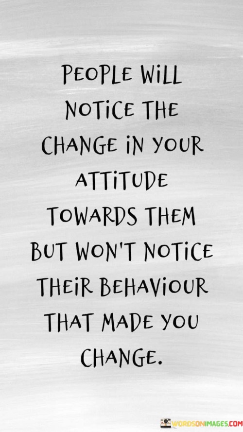 People Will Notice The Change In Your Attitude Quotes