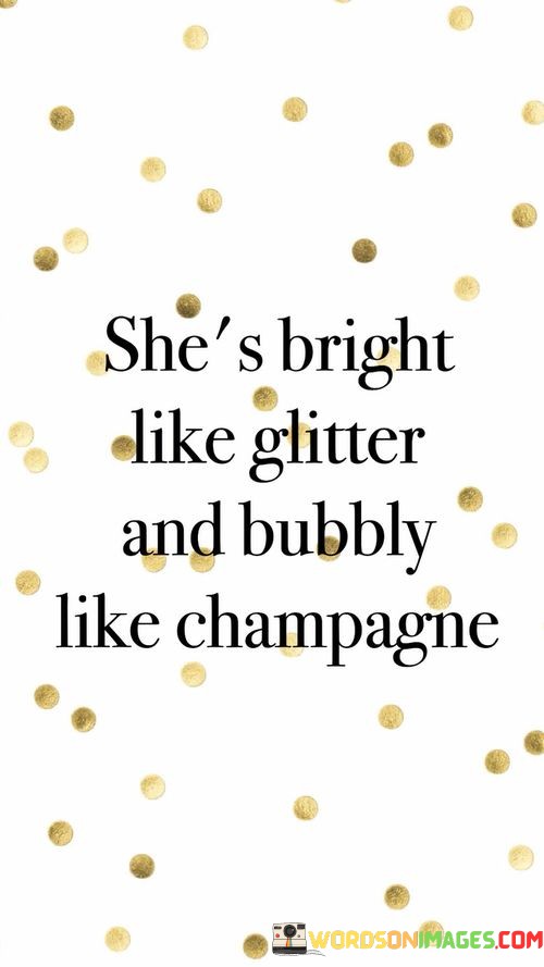 Shes-Bright-Like-Glitter-And-Buddly-Like-Champagne-Quotes.jpeg