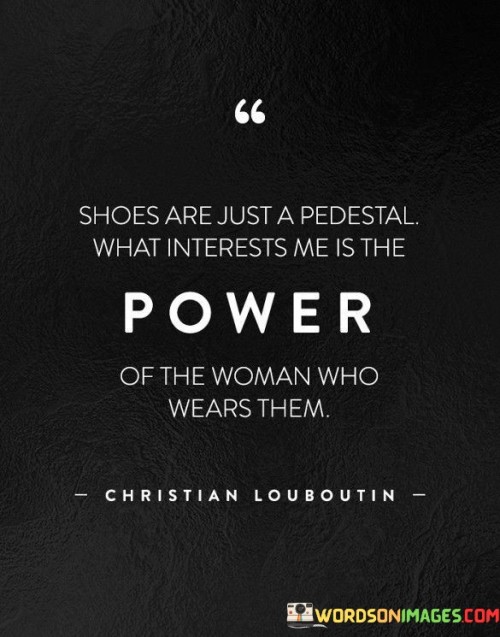 Shoes-Are-Just-A-Pedestal-What-Interests-Me-Is-The-Quotes.jpeg
