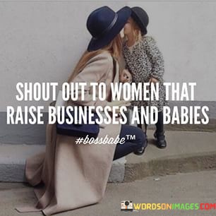 Shout-Out-To-Women-That-Raise-Businesses-And-Babies-Quotes.jpeg