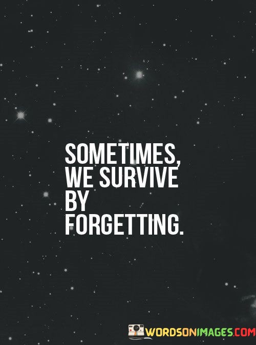 Sometimes-We-Survive-By-Forgetting-Quotes.jpeg