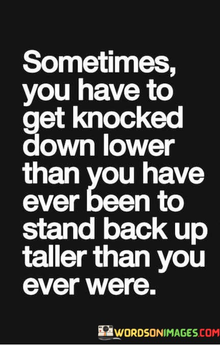 Sometimes-You-Have-To-Get-Knocked-Down-Lower-Quotes9e038daa701aa42d.jpeg