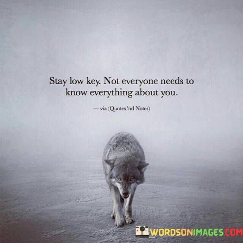 Stay-Low-Key-Not-Everyone-Needs-To-Know-Everything-Quotes.jpeg