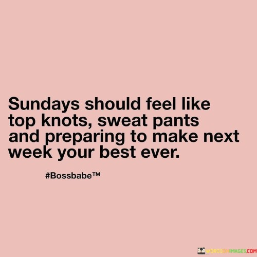 Sundays-Should-Feel-Like-Top-Knots-Sweat-Pants-Quotes.jpeg