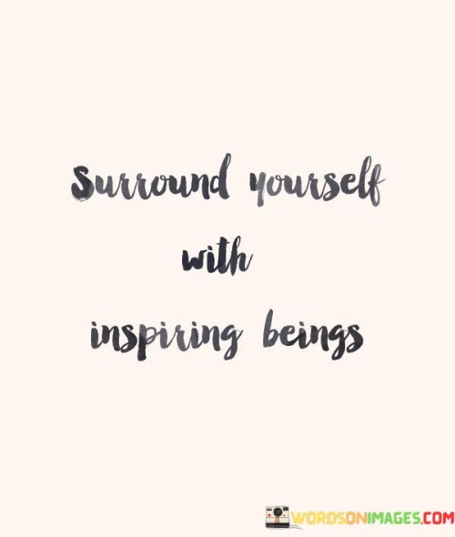 Surround-Youeself-With-Inspiring-Beings-Quotes.jpeg