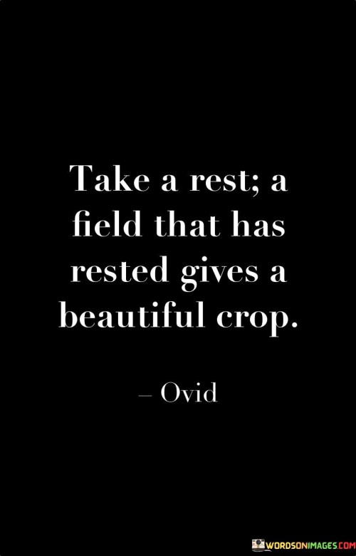 Take-A-Rest-A-Field-That-Has-Rested-Gives-A-Beautiful-Quotes.jpeg