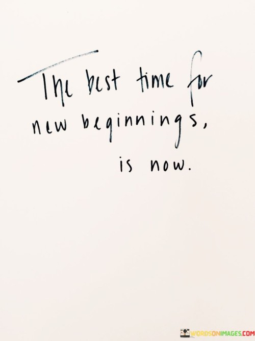 The-Best-Time-For-New-Beginnigs-Is-Now-Quotes.jpeg