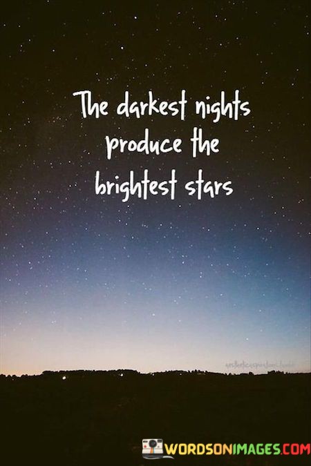 The-Darkest-Rights-Produce-The-Brightest-Stars-Quotes.jpeg