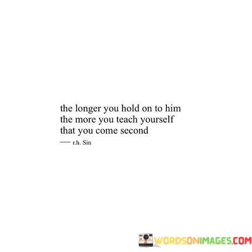 The-Longer-You-Hold-On-To-Him-The-More-You-Teach-Quotes.jpeg