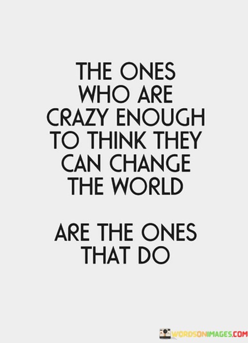 The-Ones-Who-Are-Crazy-Enough-To-Think-They-Quotes.jpeg