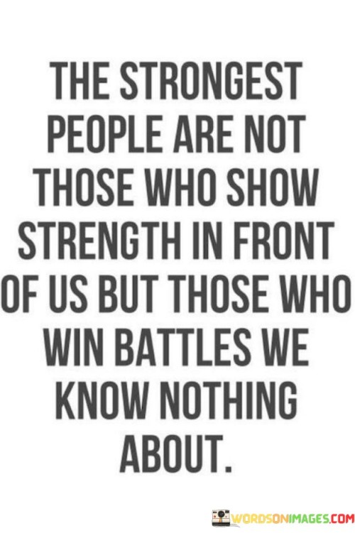 The Strongest People Are Not Those Who Show Quotes