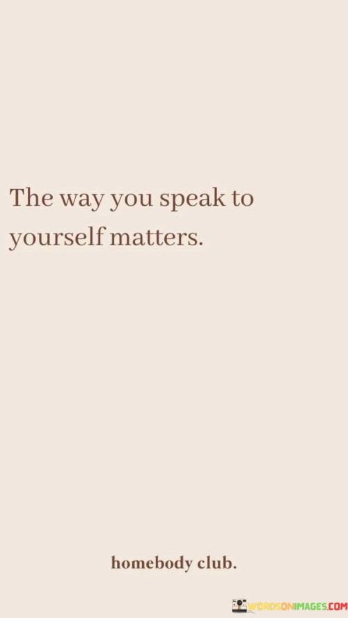 The Way You Speaks To Yourself Matters Quotes