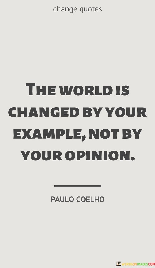 The World Is Changed By Your Example Quotes