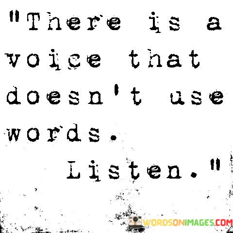 There-Is-A-Voice-That-Doesnt-Use-Words-Listen-Quotes.jpeg