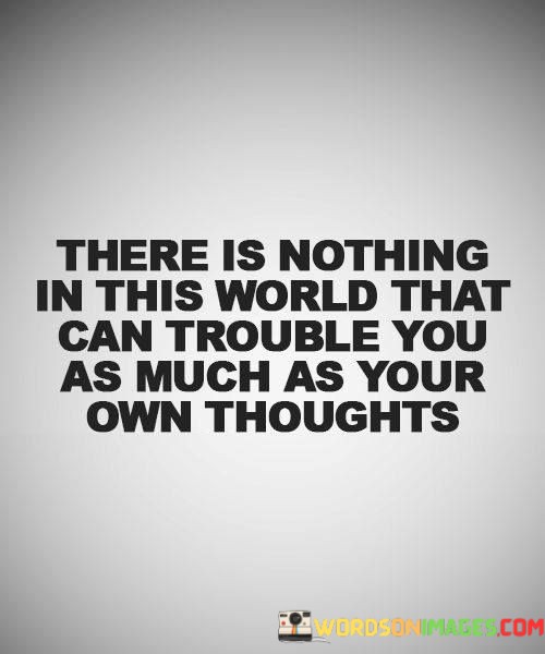 There-Is-Nothing-In-This-World-That-Can-Trouble-You-As-Much-Quotes.jpeg