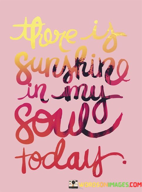 There-Is-Sunshine-In-My-Soul-Today-Quotes.jpeg