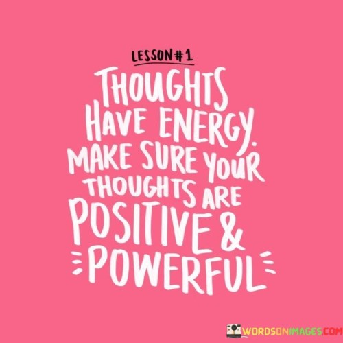 Thoughts-Have-Energy-Make-Sure-Your-Thoughts-Quotes.jpeg