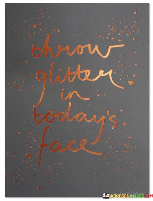 Throw-Glitter-In-Todays-Face-Quotes.jpeg