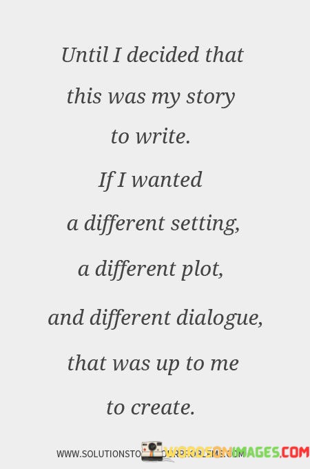 Until-I-Decided-That-This-Was-My-Story-To-Write-Quotes.jpeg