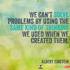 We-Cant-Solve-Problems-By-Using-The-Same-Kind-Quotes.jpeg