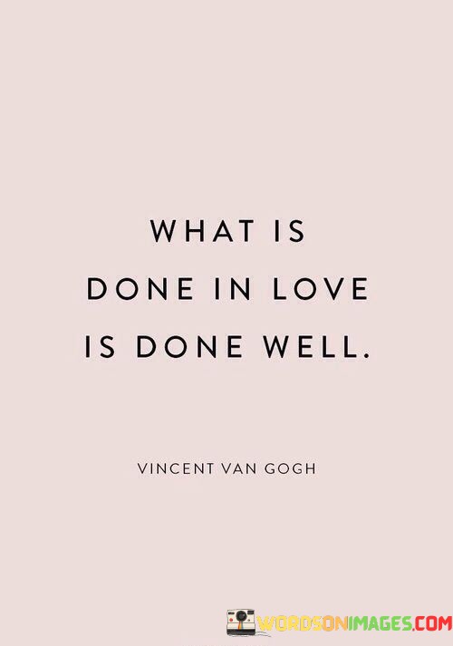 What-Is-Done-In-Love-Is-Done-Well-Quotes.jpeg
