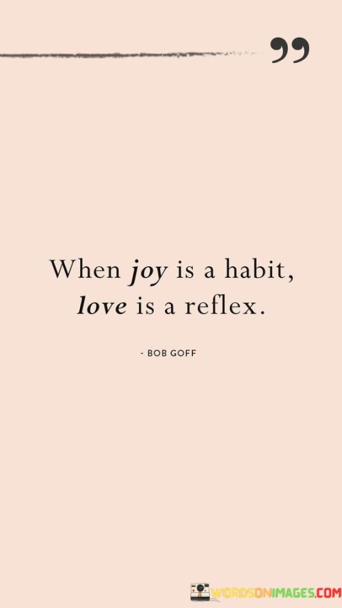 When-Joy-Is-A-Habit-Love-Is-A-Reflex-Quotes.jpeg