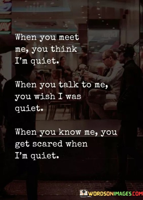 When You Meet Me You Think I'm Quiet When You Talk Quotes