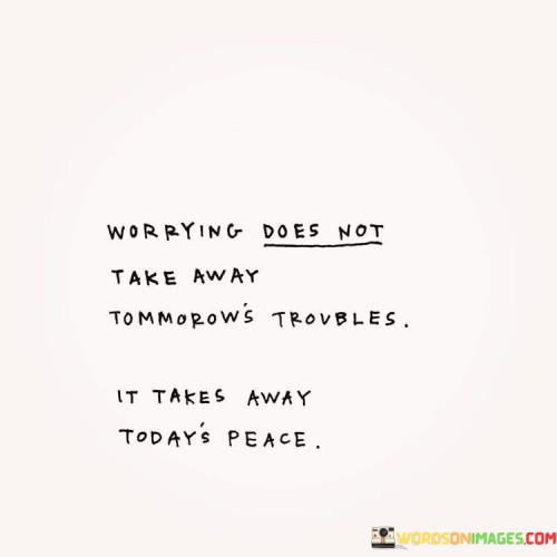 Worrying-Does-Not-Take-Away-Tomorrows-Troubles-Quotes.jpeg