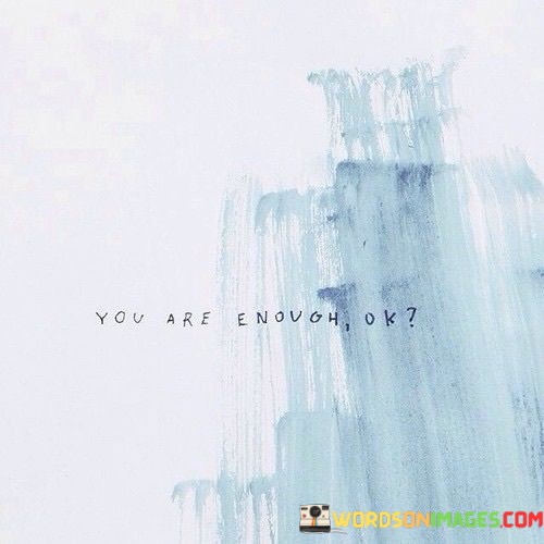 You-Are-Enough-Ok-Quotes.jpeg