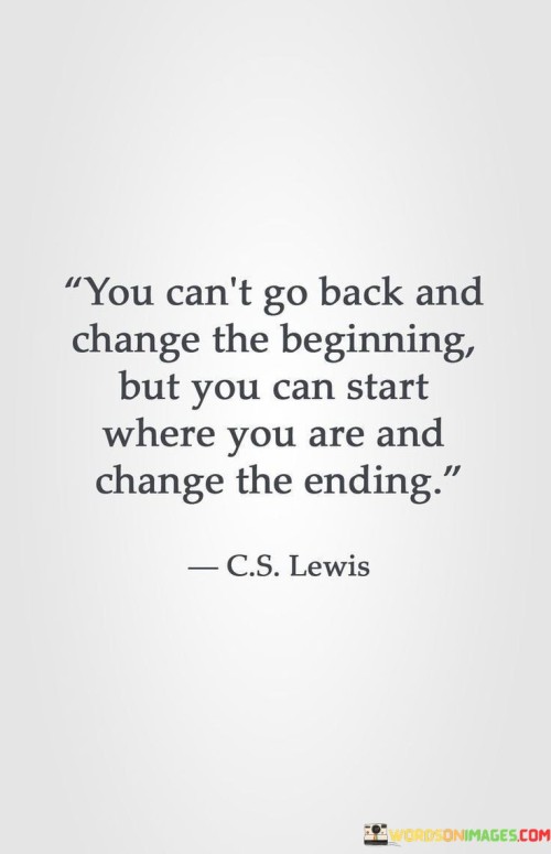You Can't Go Back The Beginning But You Can Start Quotes