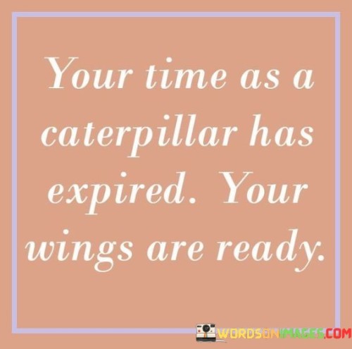 Your-Time-As-A-Caterpillar-Has-Expired-Your-Wings-Are-Ready-Quotese5ad25da9aea1acb.jpeg