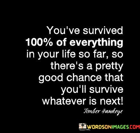 Youve-Survived-100-Of-Everything-In-Your-Life-Quotes.jpeg