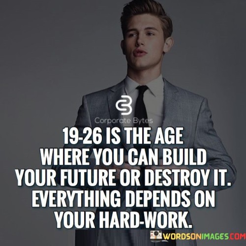 19 26 Is The Age Where You Can Build Your Future Quotes