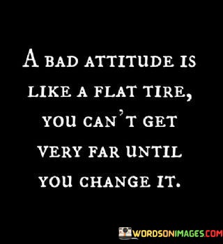 A-Bad-Attitude-Is-Like-A-Flat-Tire-You-Cant-Get-Very-Far-Until-You-Quotes.jpeg