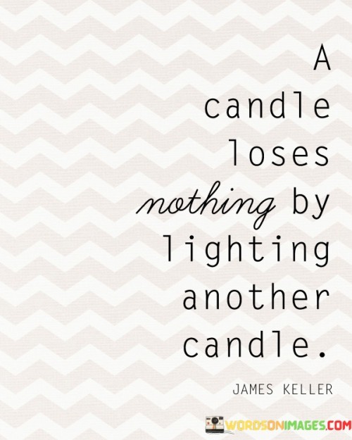 A Candle Loses Nothing By Lighting Another Candle Quotes