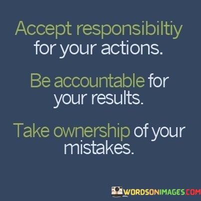 Accept-Responsibiltiy-For-Your-Actions-Be-Accountable-For-Your-Quotes.jpeg