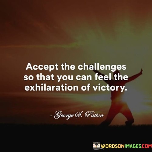 Accept The Challenges So That You Can Feel The Exhilaration Quotes Quotes