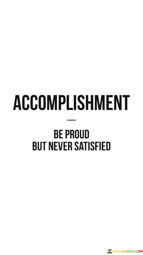 Accomplishment-Be-Proud-But-Never-Satisfied-Quotes.jpeg