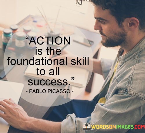 Action-Is-The-Foundational-Skill-To-All-Success-Quotes.jpeg