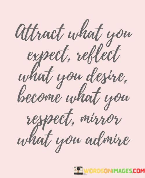 Attract-What-You-Expect-Reflect-What-You-Desire-Quotes-Quotes.jpeg