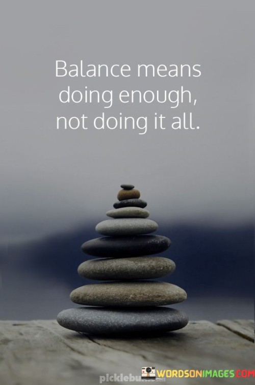 Balance Means Doing Enough Not Doing It All Quotes