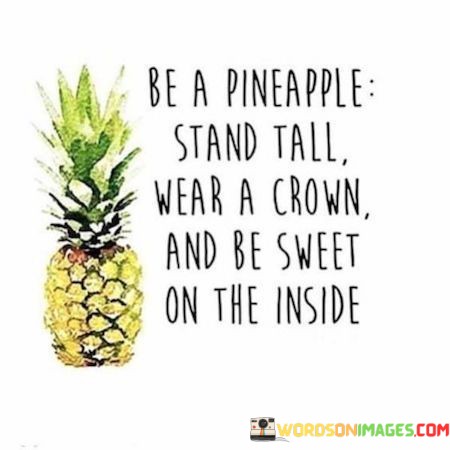 Be-A-Pineapple-Stand-Tall-Wear-A-Crown-Quotes-Quotes.jpeg