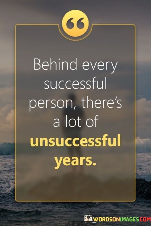 Behind-Every-Successful-Person-Theres-A-Lot-Of-Unsuccessful-Quotes.jpeg