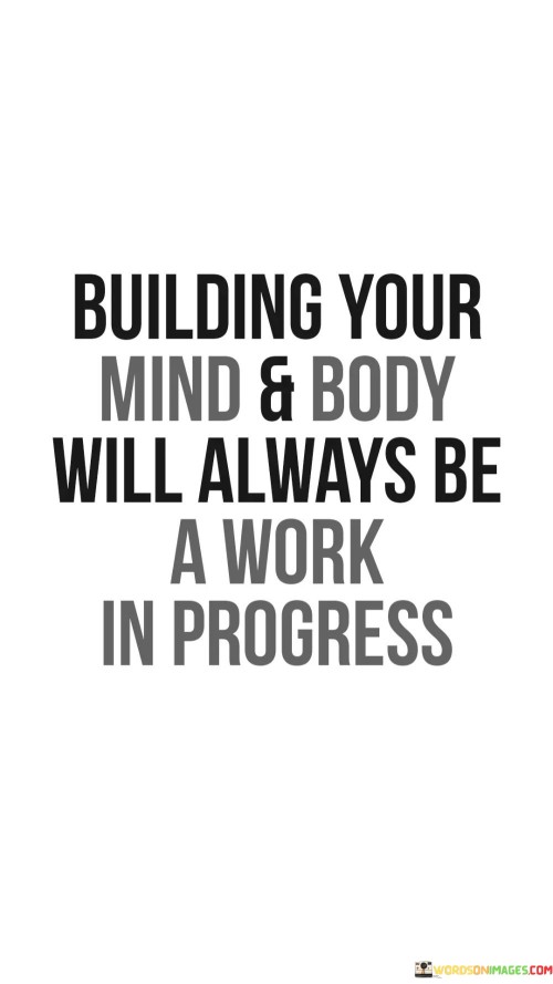 Building-Your-Mind-And-Body-Will-Always-Be-A-Work-Quotes.jpeg