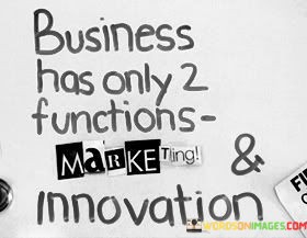 Business-Has-Only-2-Functions-Marketing-And-Innovation-Quotes4901d6bb0306eaef.jpeg