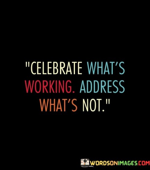 Celebrate What's Working Address What's Not Quotes