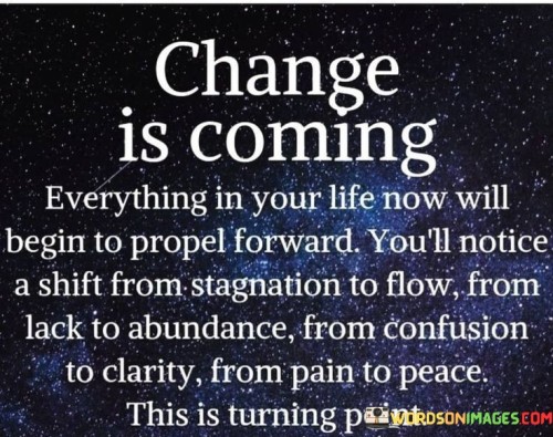 Change-Is-Coming-Everything-In-Your-Life-Now-Will-Begin-Quotes.jpeg