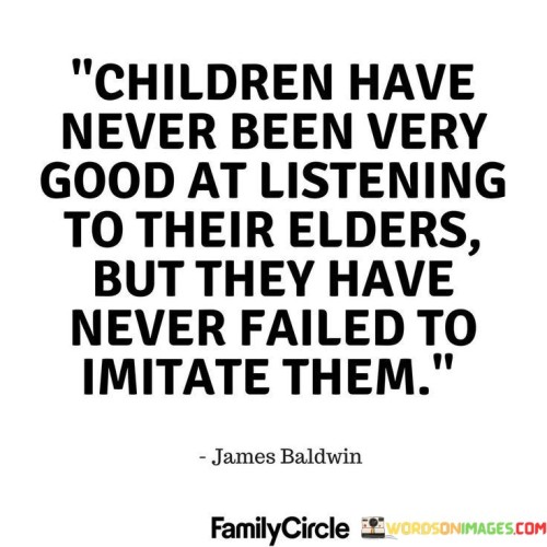 Children-Have-Never-Been-Very-Good-At-Listening-To-Their-Elders-Quotes.jpeg