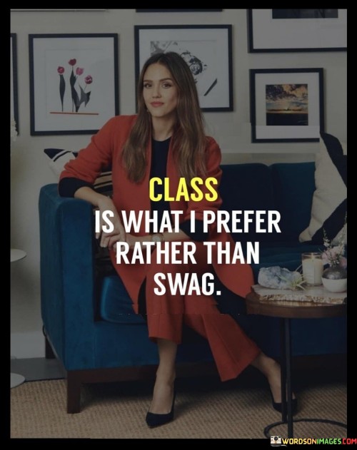 Class Is What I Prefer Rather Than Swag Quotes