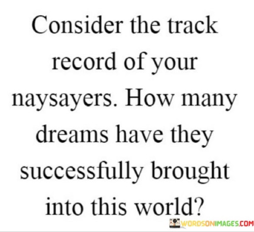 Consider-The-Track-Record-Of-Your-Naysayers-How-Many-Dreams-Quotes.jpeg